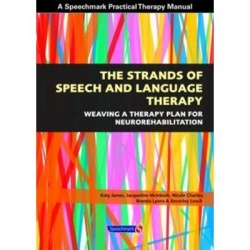 The Strands Of Speech And Language Therapy - Weaving Plan For Neurorehabilitation By Katy James, Jacqueline Mcintosh, Nicole Charles, Brenda Lyons And Beverley Leach